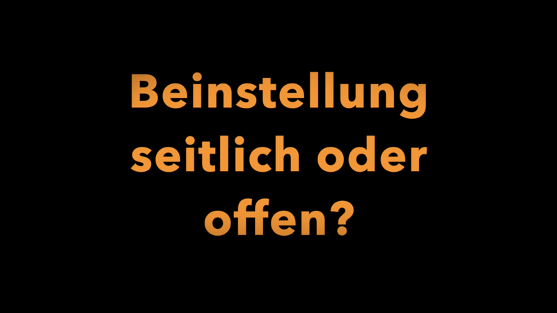 Beinstellung seitlich oder offen?